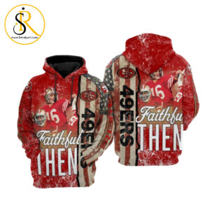San Francisco 49Ers Nfl Football Faithful Then Flag American San Francisco 49Ers 3D Hoodie SeratyArt